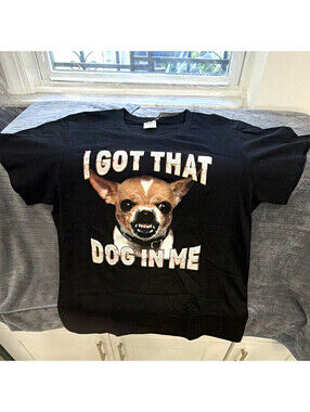 TNT Unisex I Got That Dog In Me Chihuahua Graphic T-Shirt Black  S, M, L or XL